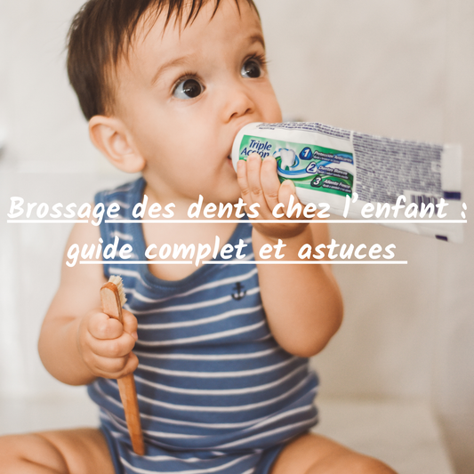 Brossage des dents chez l’enfant : guide complet et astuces pour un rituel serein